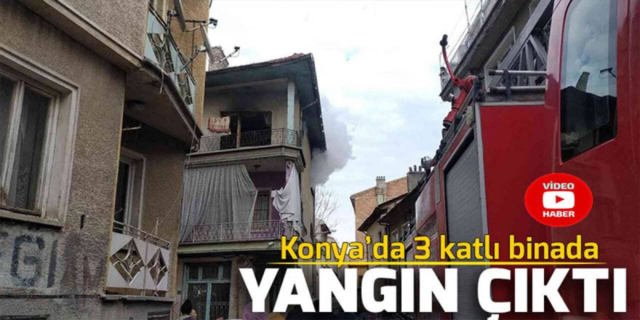 Konya’da 3 katlı binada yangın çıktı