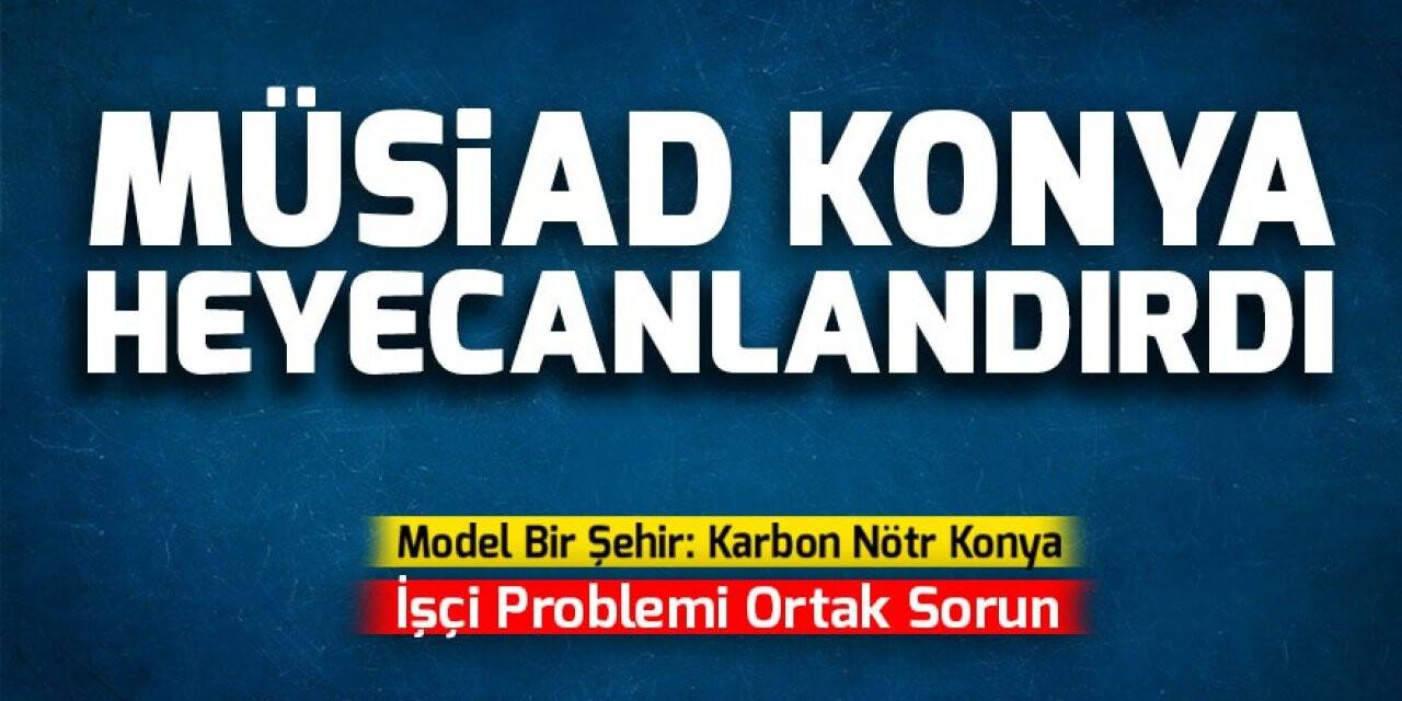 MÜSİAD Konya Heyecanlandırdı