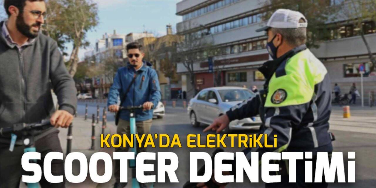 Konya’da elektrikli scooter denetimi