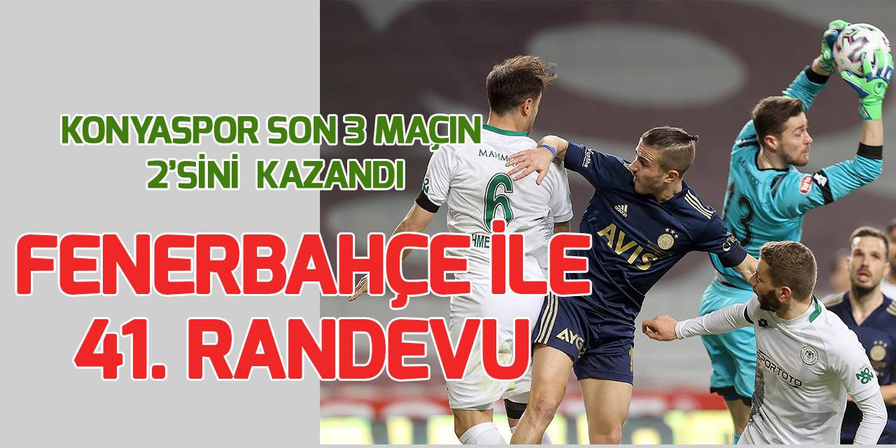 Konyaspor'la Fenerbahçe 41. randevuya çıkacak