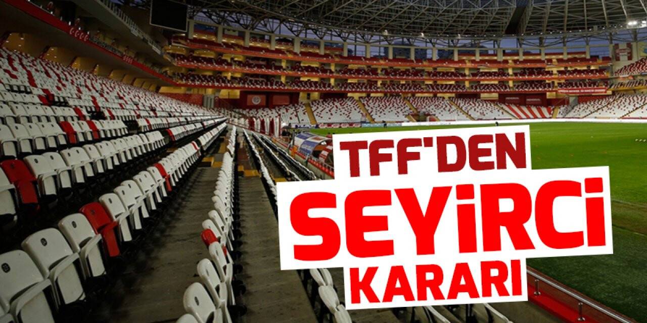 TFF'den seyirci kararı
