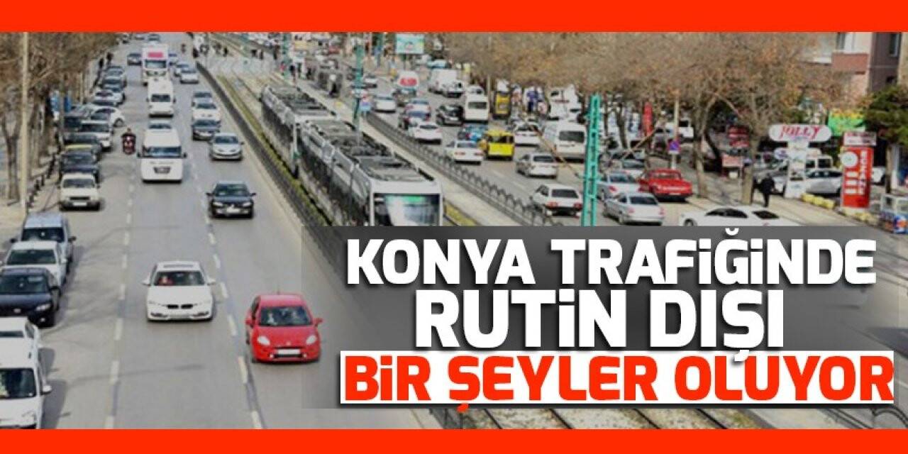 Konya Trafiğinde Rutin Dışı Bir Şeyler Oluyor