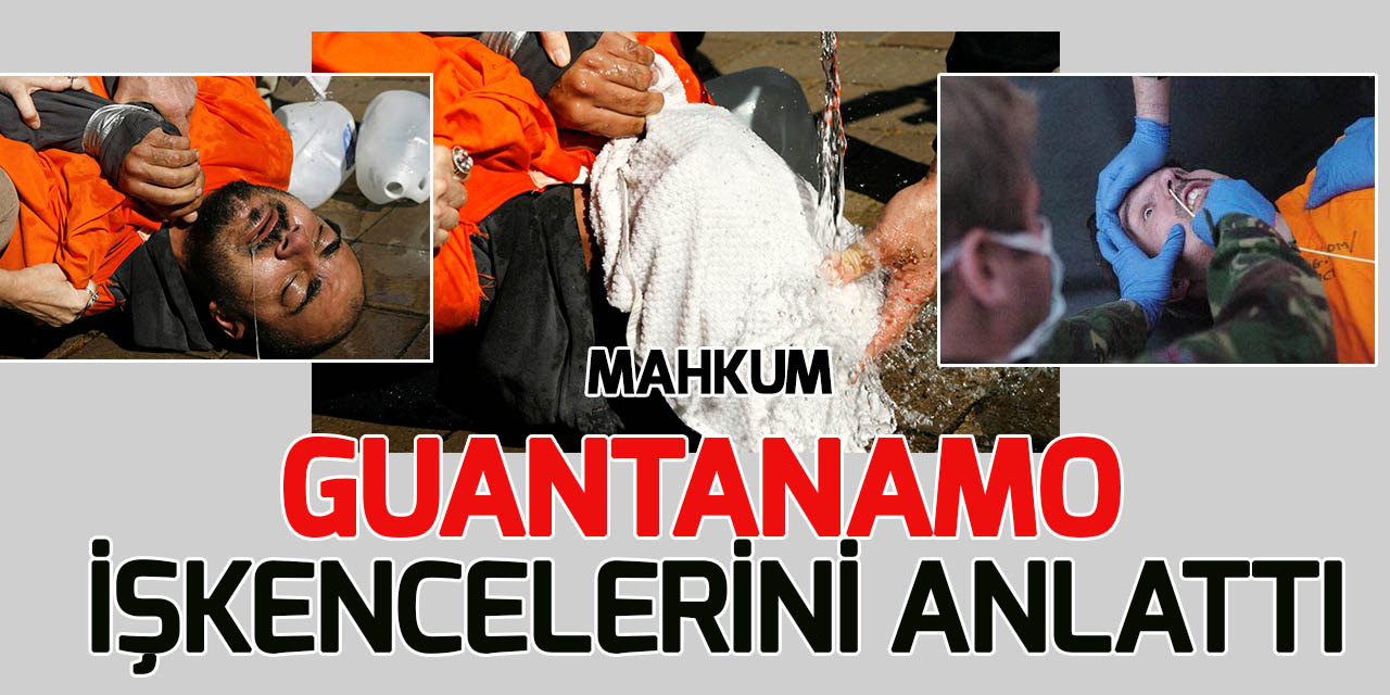 Guantanamo mahkumu, CIA'in işkencelerini anlattı