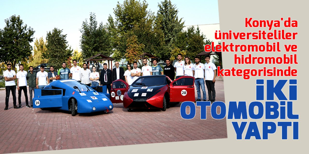 Konya'da üniversiteliler elektromobil ve hidromobil kategorisinde iki otomobil yaptı