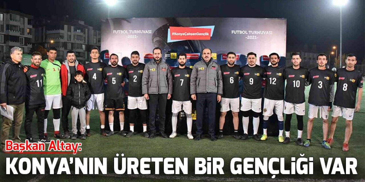 Başkan Altay: Konya’nın üreten bir gençliği var