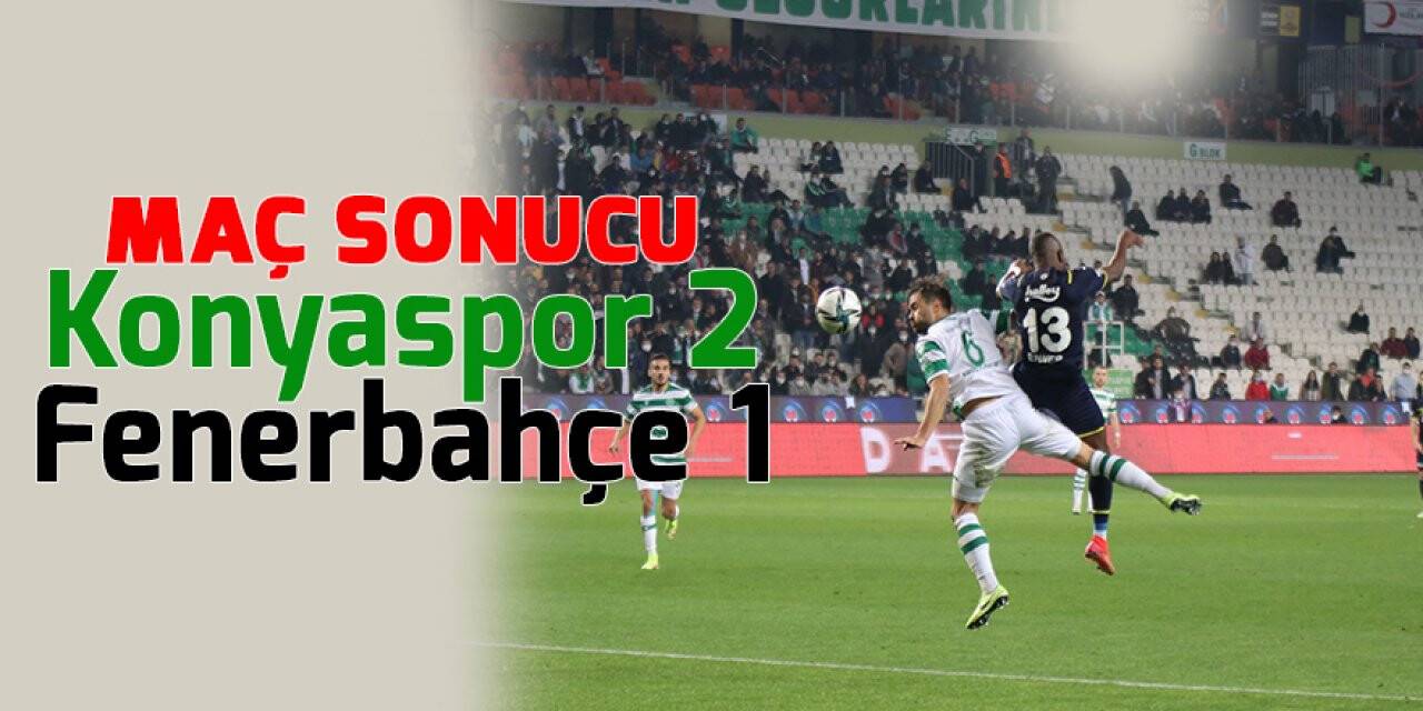 Konyaspor, Fenerbahçe'yi 2 golle geçti