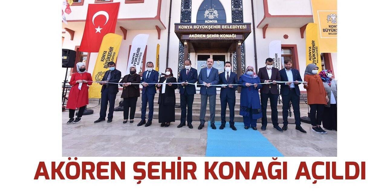 Akören Şehir Konağı açıldı