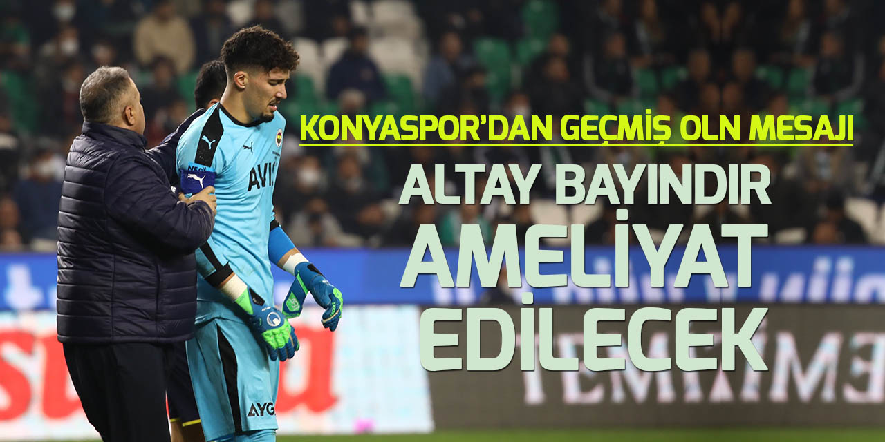 Fenerbahçe'de Konyaspor maçında sakatlanan Altay, ameliyat edilecek