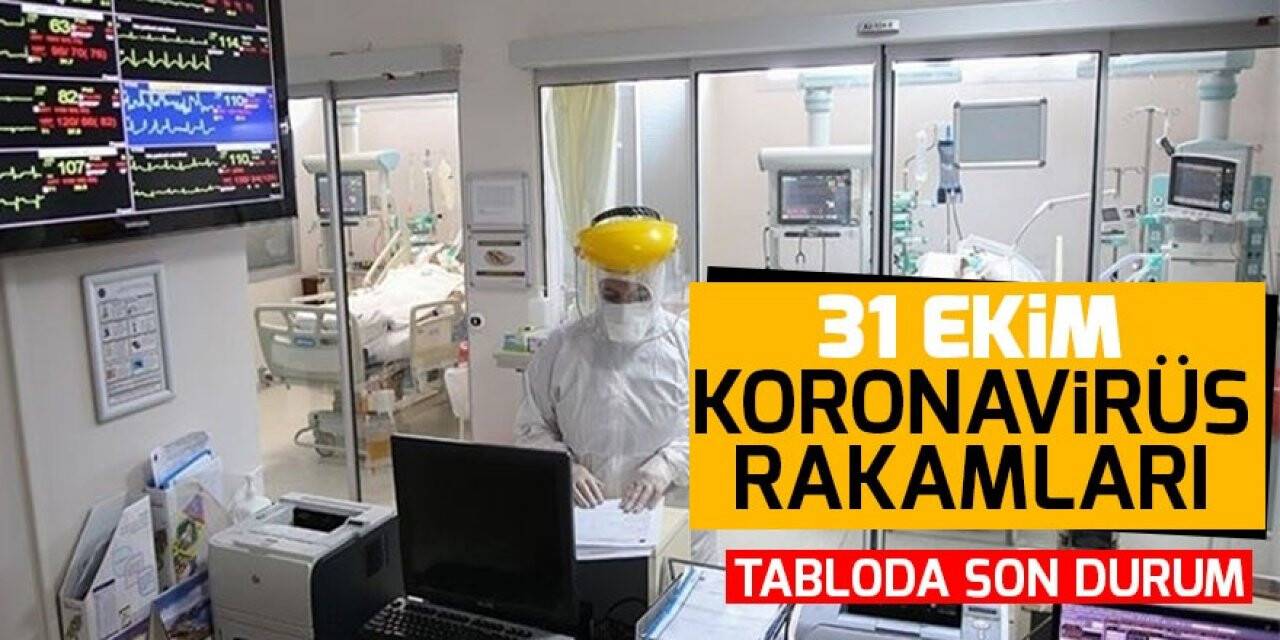 31 Ekim koronavirüs tablosu açıklandı!