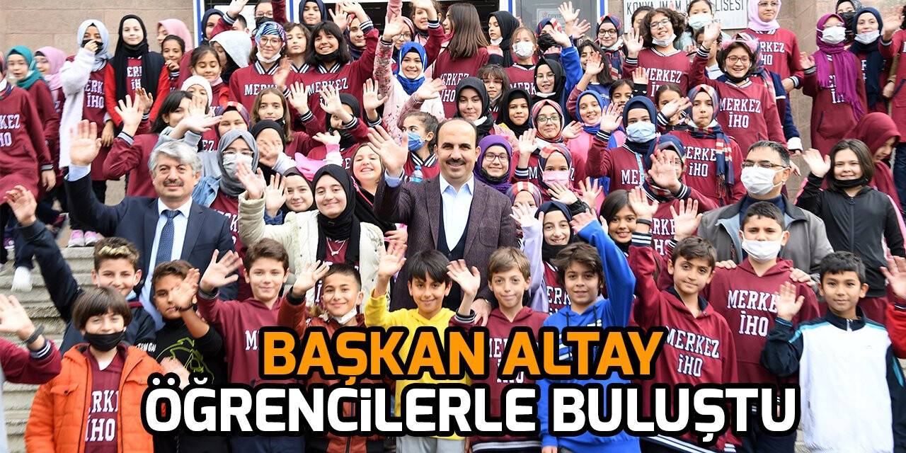 Başkan Altay öğretmen ve öğrencilerle buluştu
