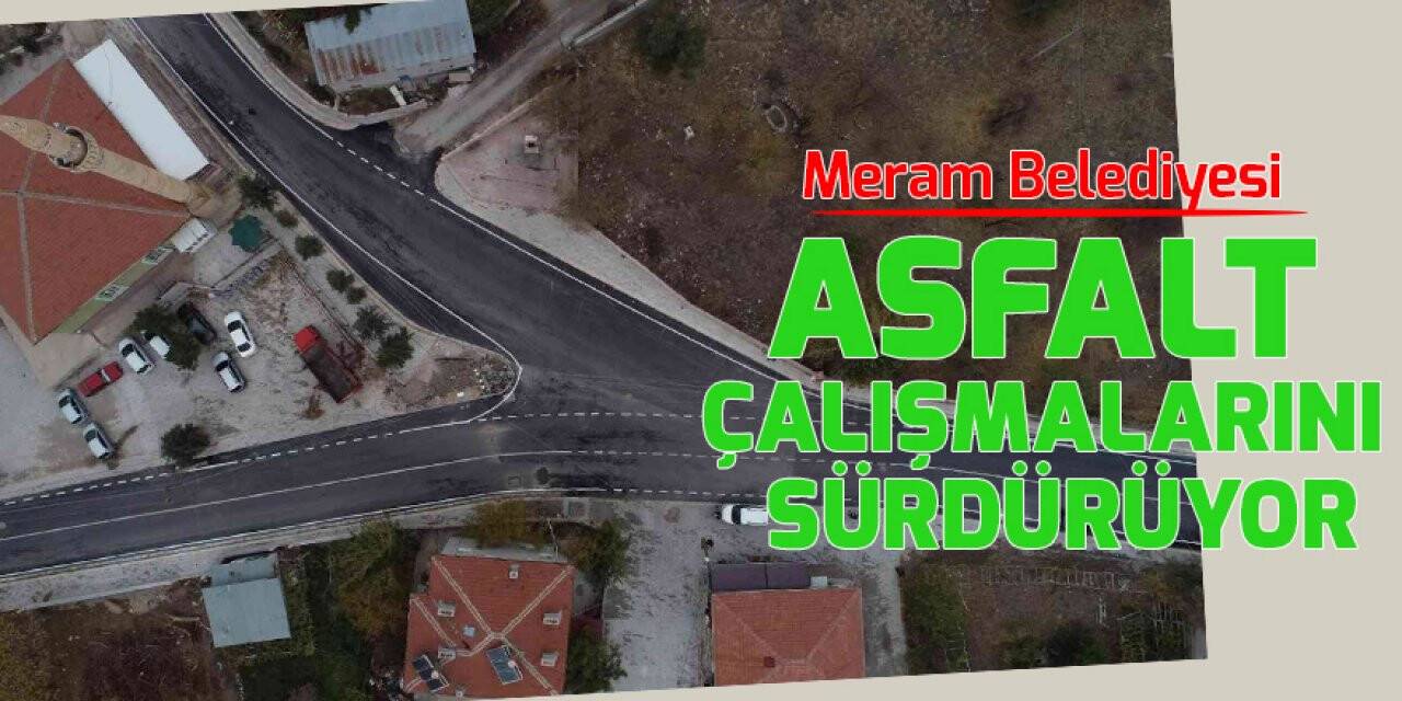 Meram Belediyesi asfalt çalışmalarını sürdürüyor