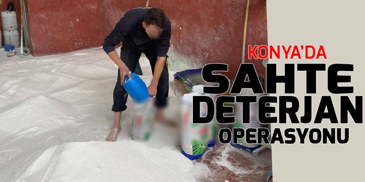 Konya’da sahte deterjan operasyonu
