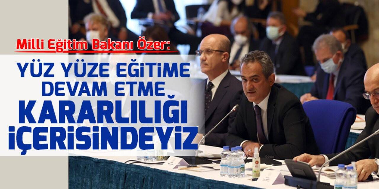 Bakan Özer: Yüz yüze eğitime devam etme kararlılığı içerisindeyiz