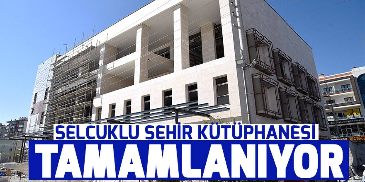 Selçuklu şehir kütüphanesi tamamlanıyor