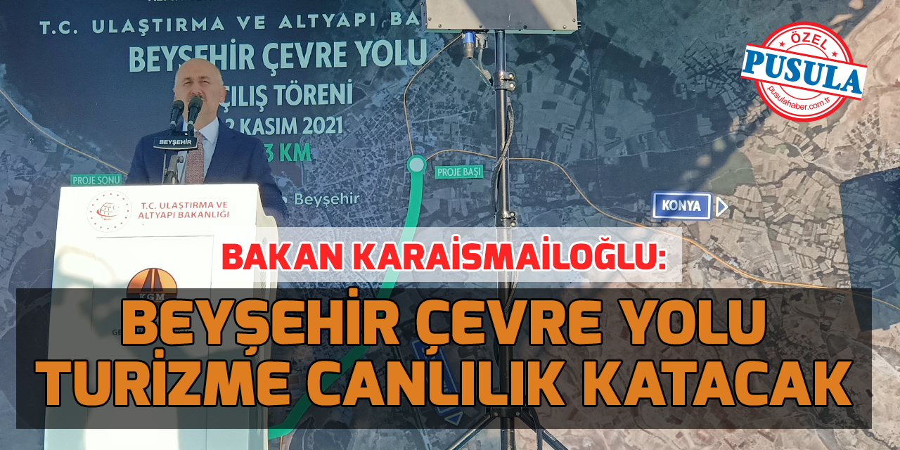 Bakan Karaismailoğlu Konya'da konuştu: Beyşehir Çevre Yolu, turizme canlılık katacak