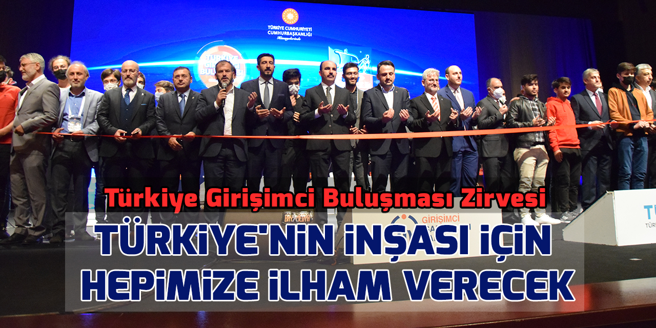 Türkiye Girişimci Buluşması Zirvesi Türkiye’nin inşası için hepimize ilham verecek