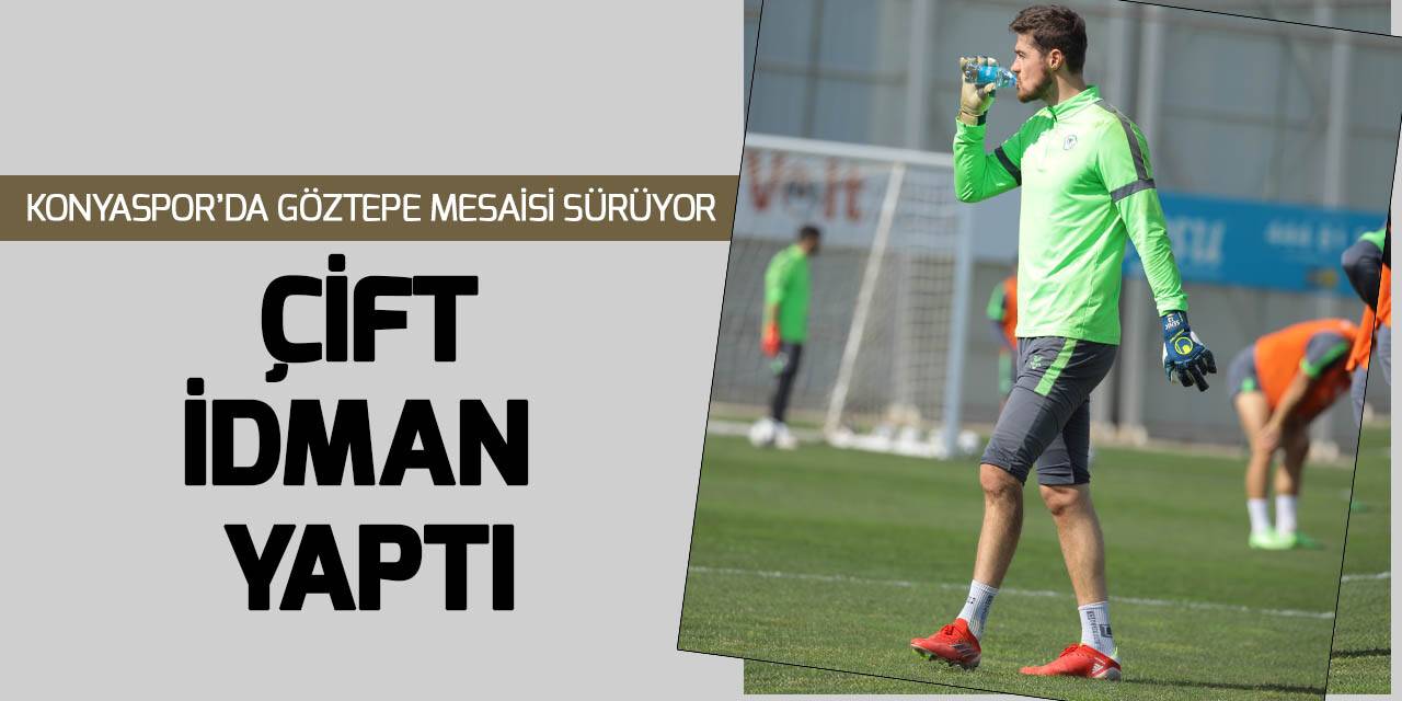 Konyaspor'da Göztepe mesaisi devam etti