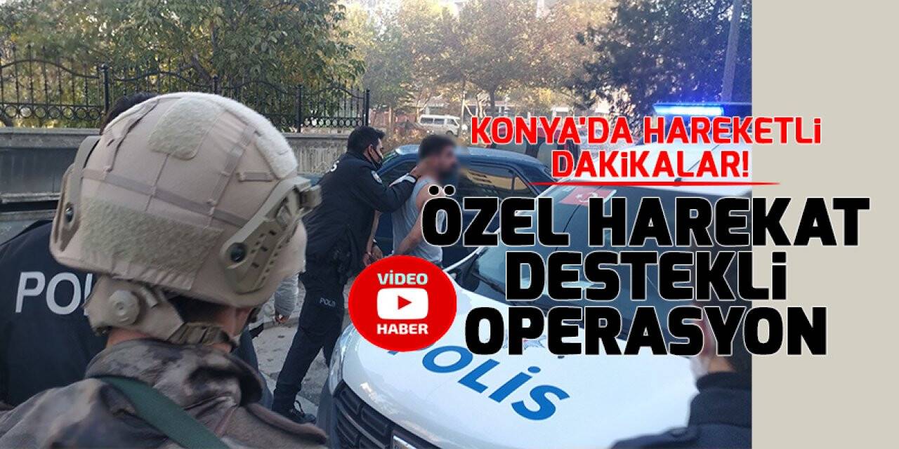 Konya'da hareketli dakikalar! Tabancayla rastgele ateş açtı, Özel Harekat destekli operasyon yapıldı