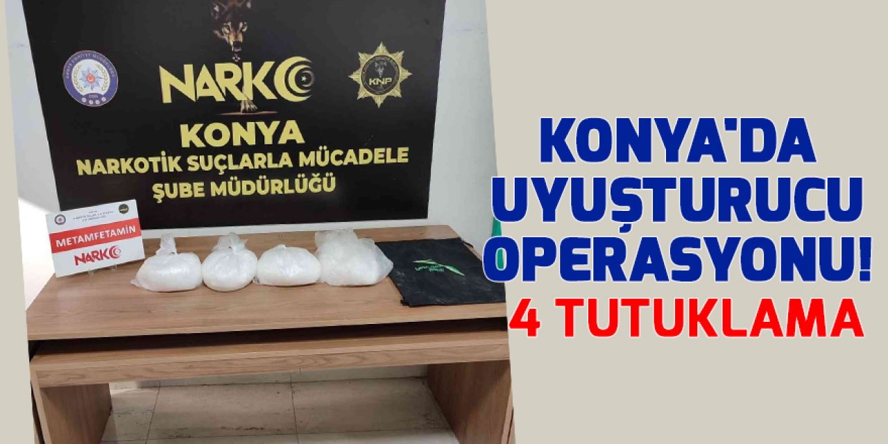 Konya'da uyuşturucu operasyonu! 4 tutuklama