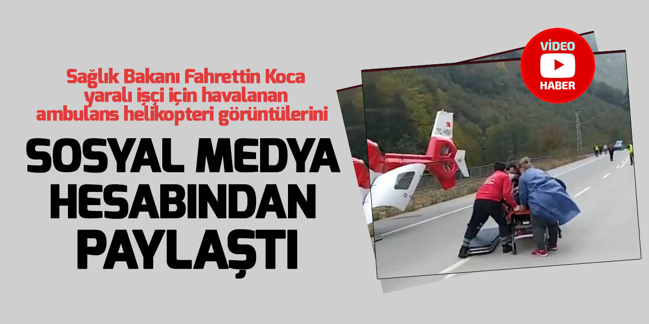 Sağlık Bakanı Fahrettin Koca yaralı işçi için havalanan ambulans helikopteri görüntülerini sosyal medya hesabından paylaştı