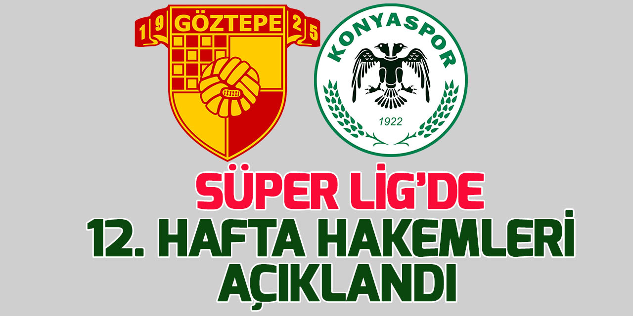 Hakemler açıklandı! İşte Göztepe-Konyaspor maçının hakemi