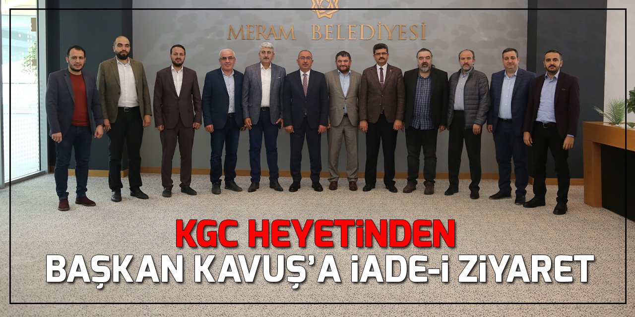 KGC heyetinden Başkan Kavuş’a iade-i ziyaret