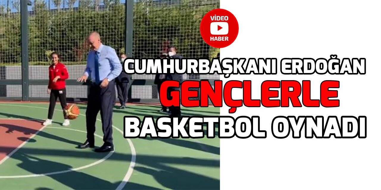 Cumhurbaşkanı Erdoğan gençlerle basketbol oynadı