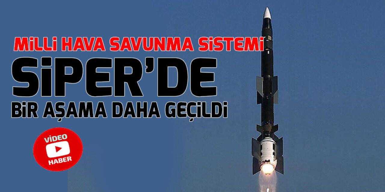 Milli hava savunma sistemi SİPER’de bir aşama daha geçildi