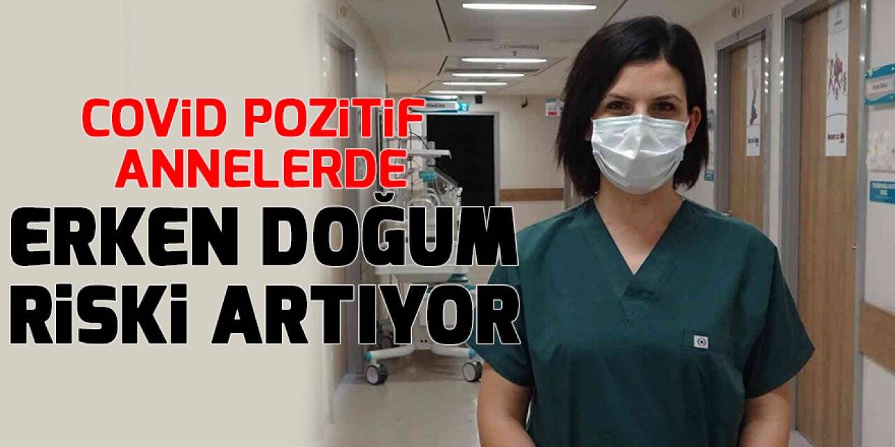 Covid pozitif annelerde erken doğum riski artıyor
