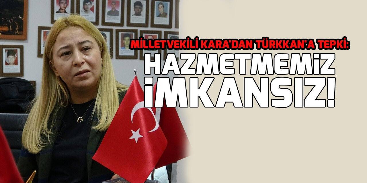 MHP’li Kara’dan Türkkan’a tepki: ’’Yapılan küfrü hazmetmemiz imkansız bir şey’’