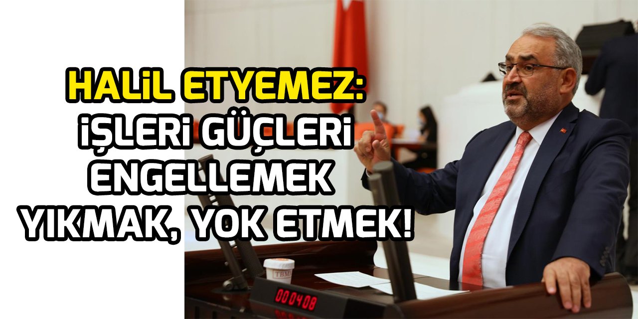 Milletvekili Halil Etyemez’den Kemal Kılıçdaroğlu’na tepki