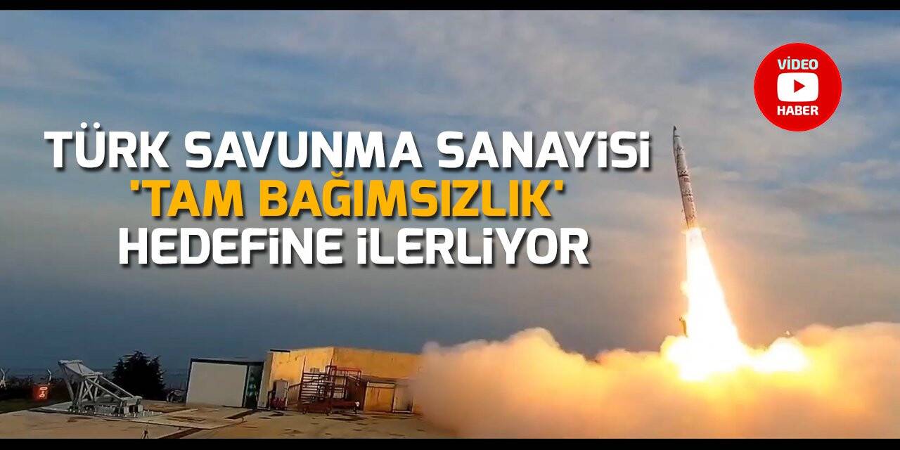 Türk savunma sanayisi 'tam bağımsızlık' hedefine ilerliyor