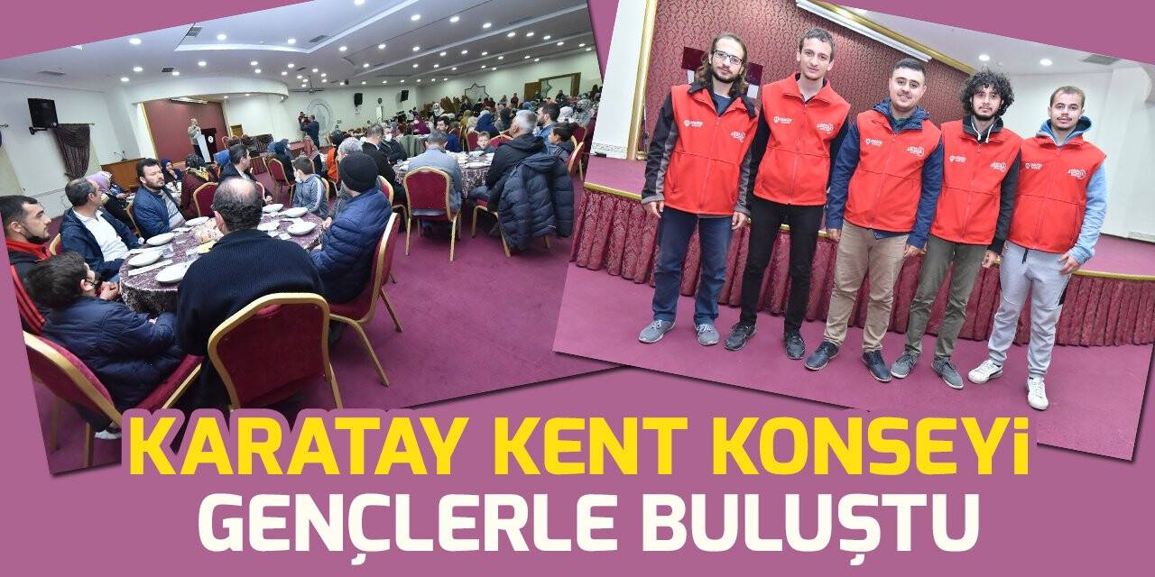 Karatay Kent Konseyi, gençler ve aileleriyle buluştu