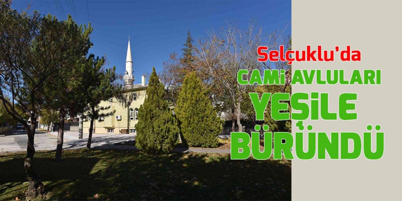 Selçuklu’da cami avluları yeşile büründü