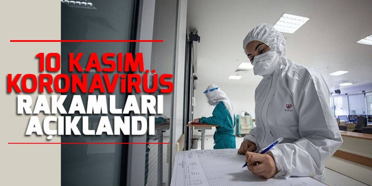 10 Kasım koronavirüs rakamları açıklandı