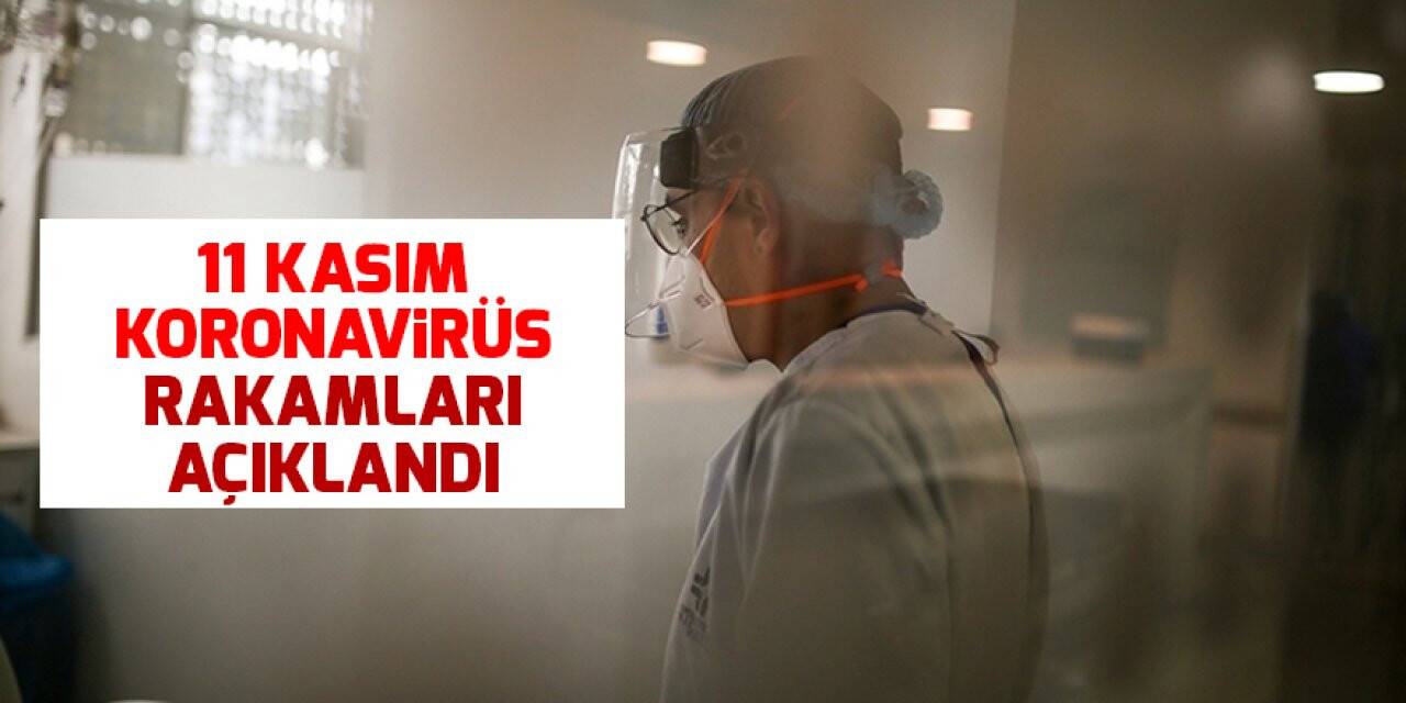 11 Kasım koronavirüs rakamları açıklandı