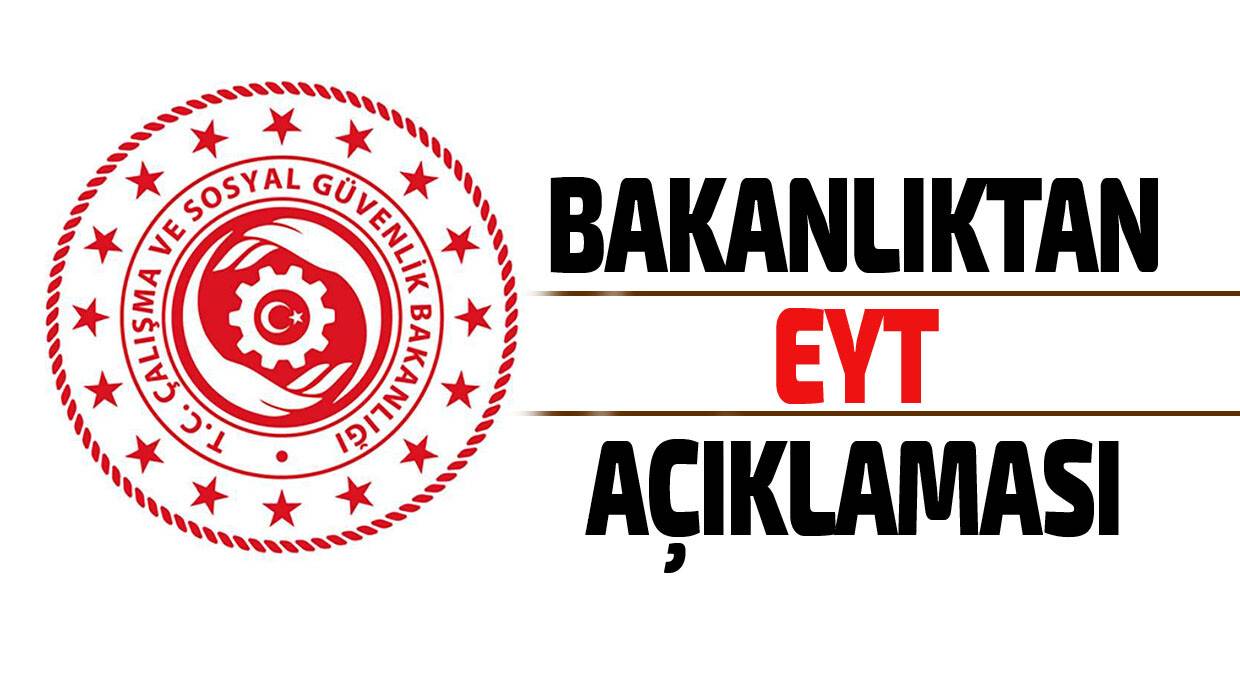 Çalışma ve Sosyal Güvenlik Bakanlığından EYT açıklaması