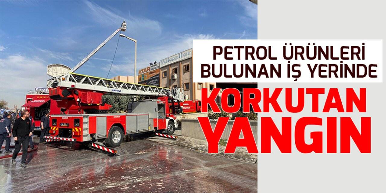 Konya'da korkutan yangın! Petrol ürünleri bulunan iş yerinde yangın çıktı