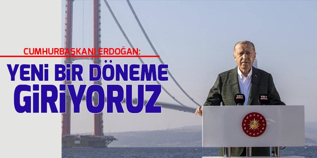 Cumhurbaşkanı Erdoğan: 1915 Çanakkale Köprüsü'nü en geç 18 Mart 2022'de hizmete açacağız