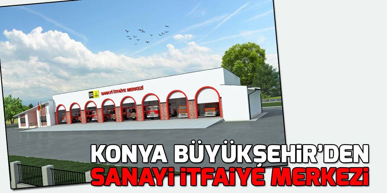Konya Büyükşehir’den Sanayi İtfaiye Merkezi