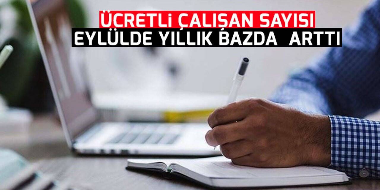 Ücretli çalışan sayısı eylülde yıllık bazda yüzde 9,3 arttı