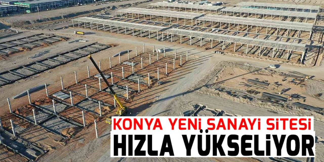Konya Yeni Sanayi Sitesi hızla yükseliyor