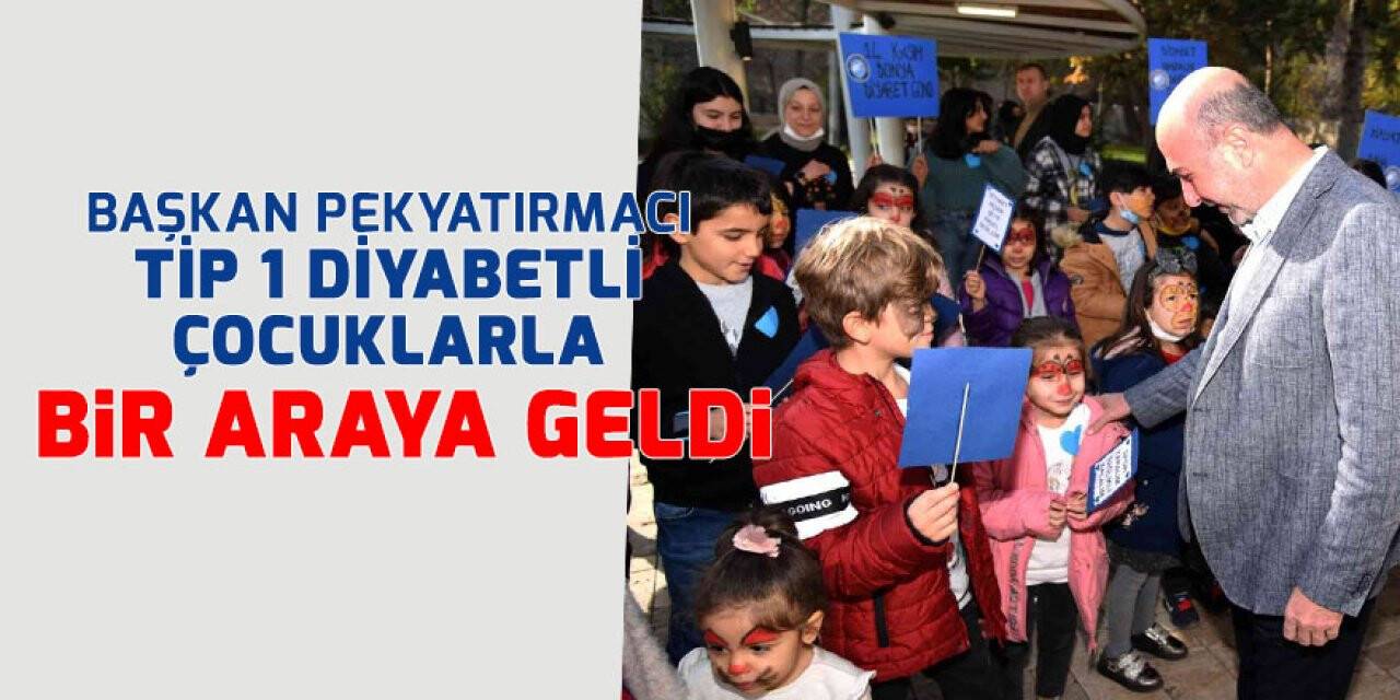 Başkan Pekyatırmacı tip 1 diyabetli çocuklarla bir araya geldi