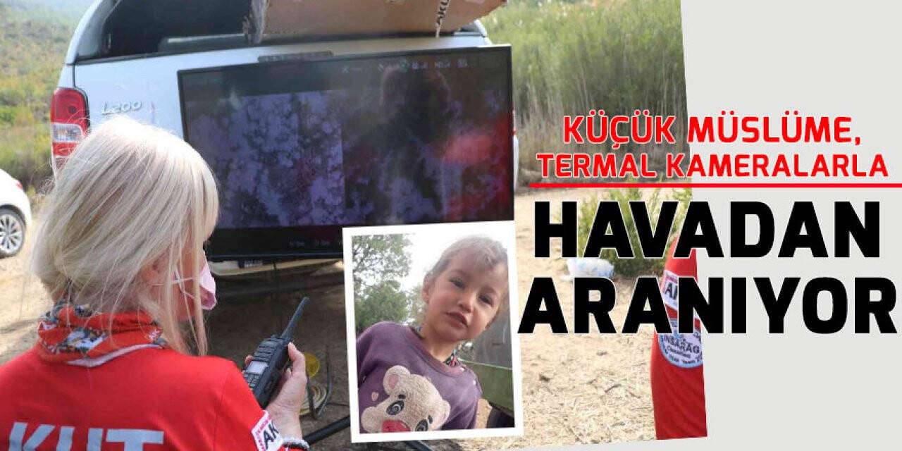 Küçük Müslüme, termal kameralarla havadan aranıyor