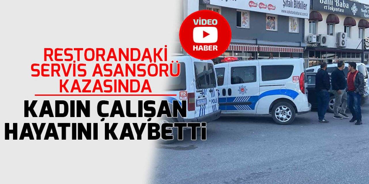 Konya'da restorandaki servis asansörü kazasında kadın çalışan hayatını kaybetti