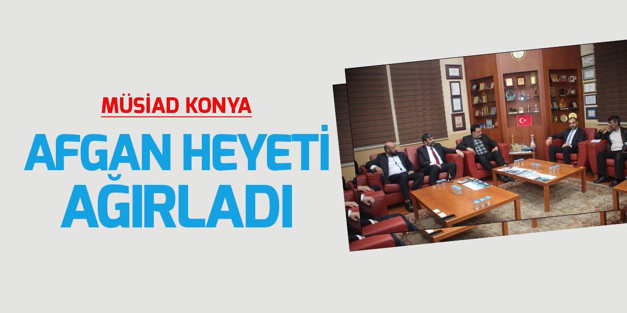 MÜSİAD Konya, Afganistanlı heyeti ağırladı
