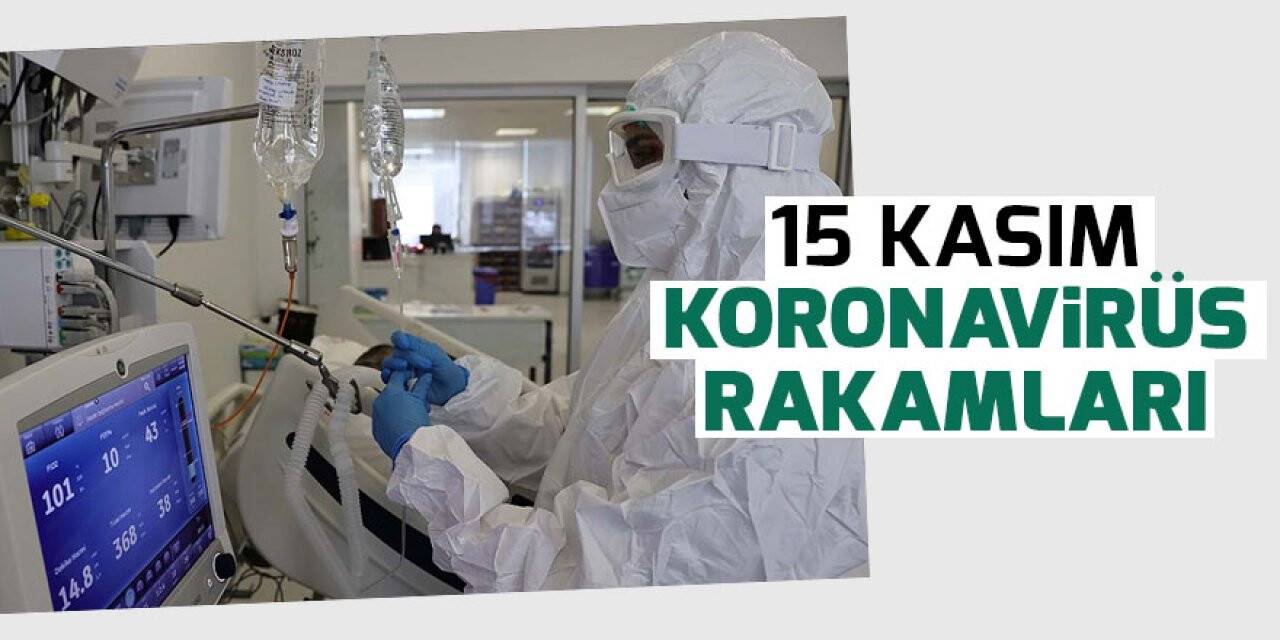 15 Kasım koronavirüs rakamları açıklandı