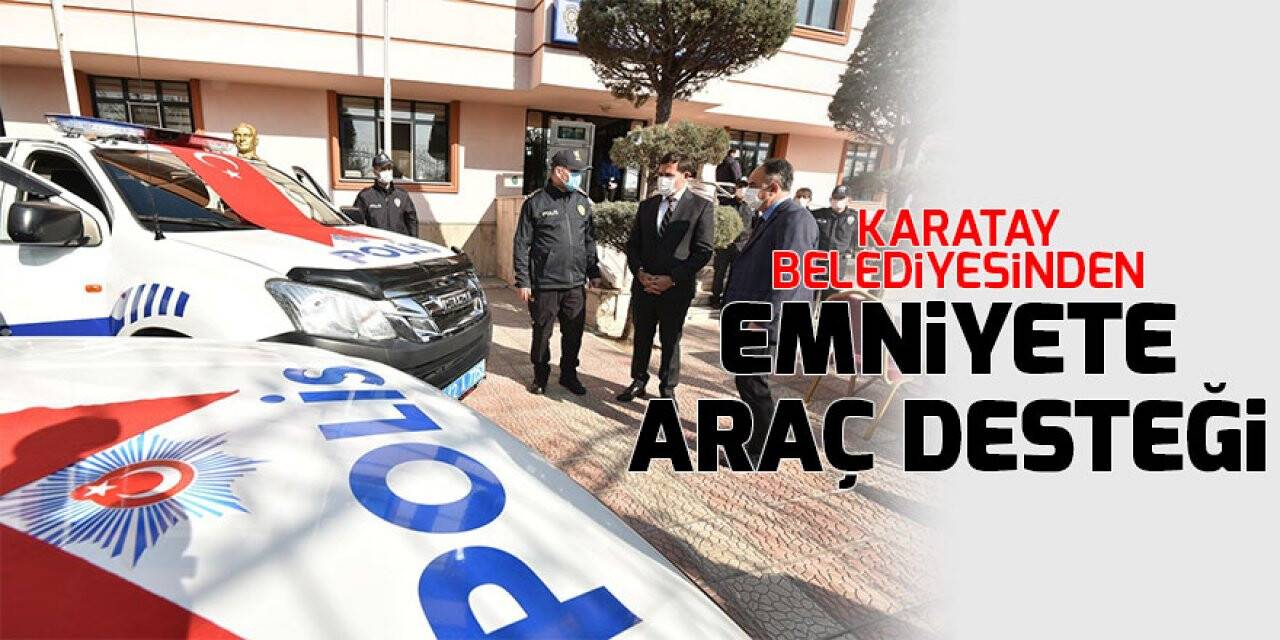 Karatay Belediyesinden emniyete araç desteği