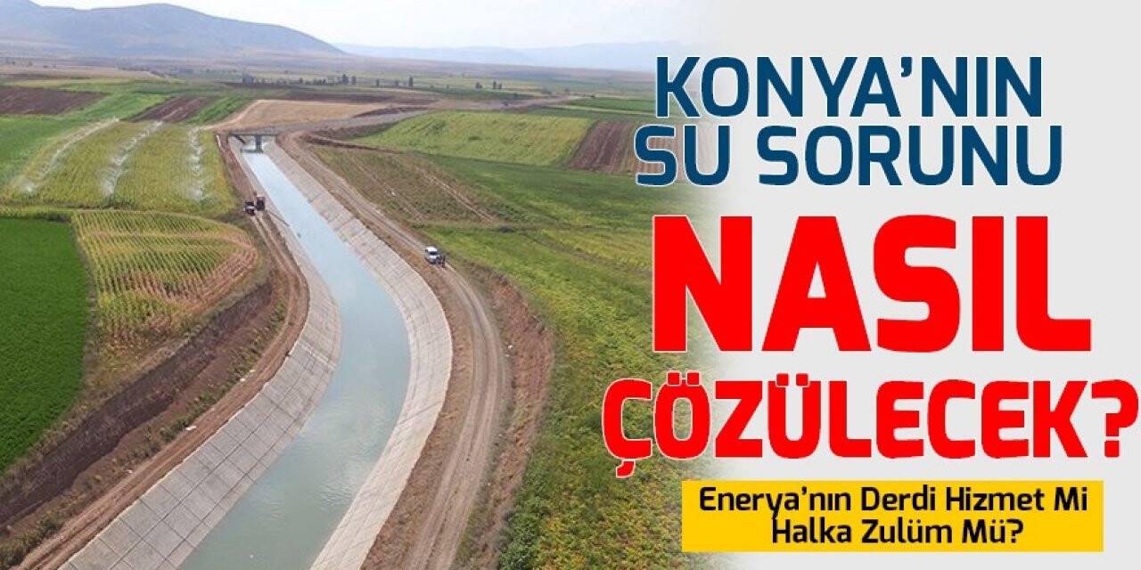 Konya’nın Su Sorunu Nasıl Çözülecek?