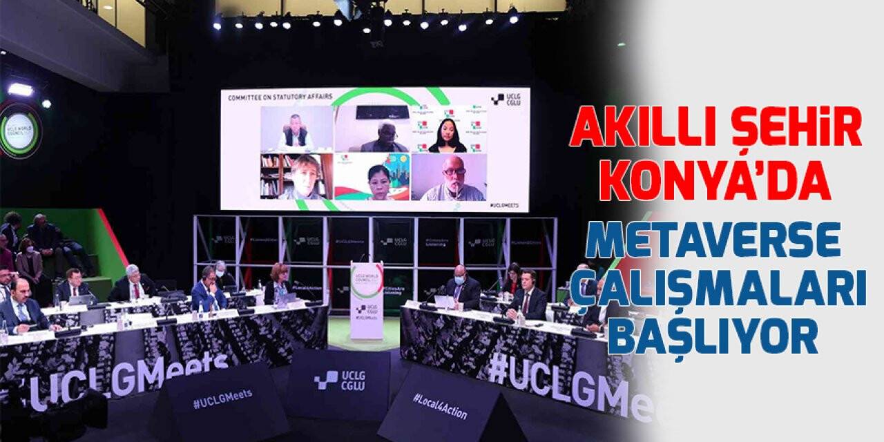 Akıllı Şehir Konya’da Metaverse çalışmaları başlıyor